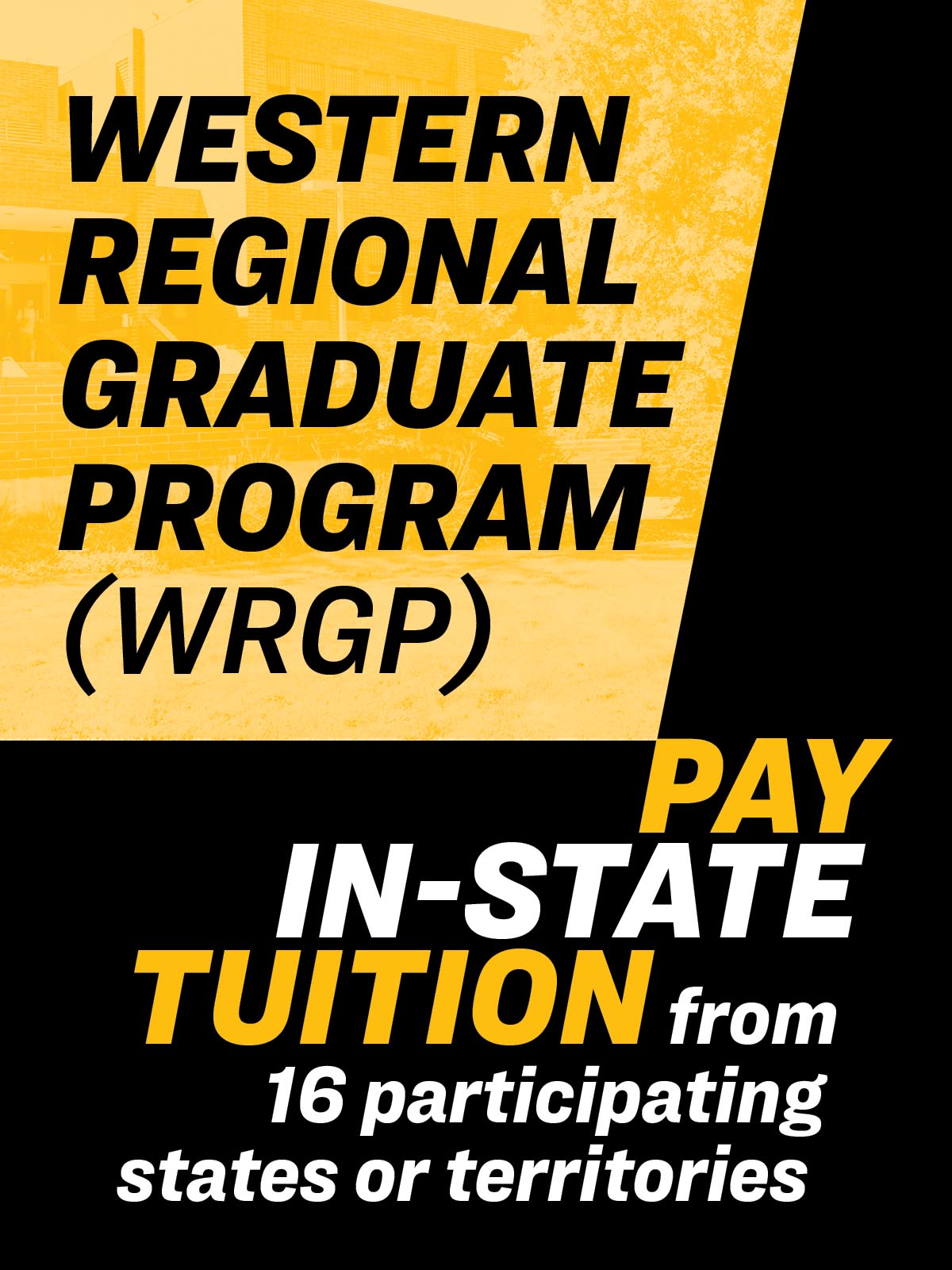 Pay in-state tuition from states or territories within the Western Regional Graduate Program
